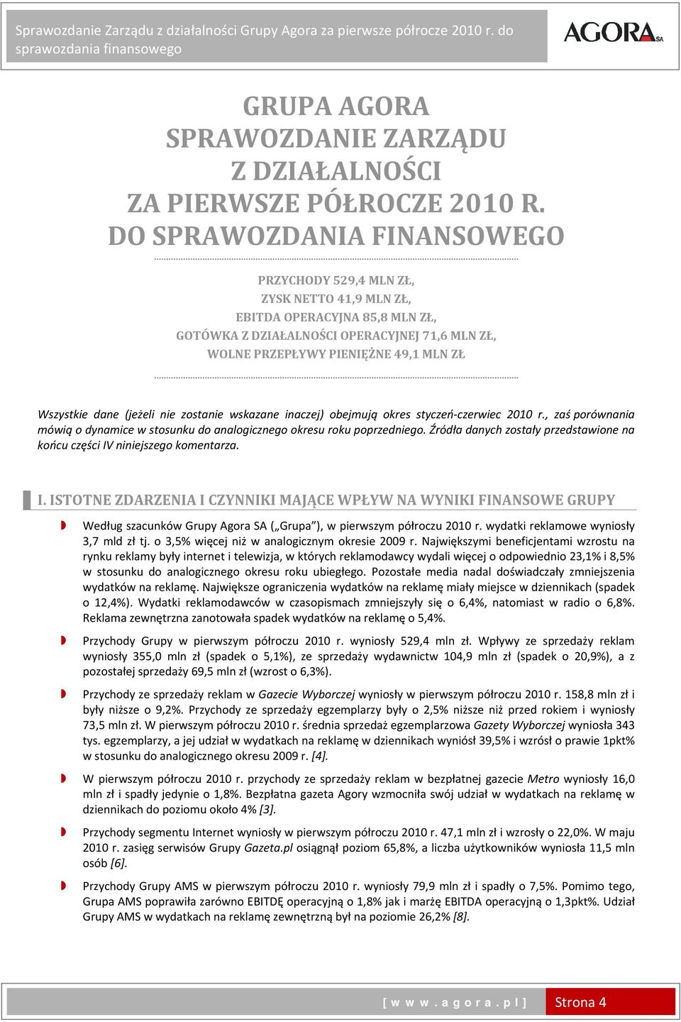 Wszystkie dane (jeżeli nie zostanie wskazane inaczej) obejmują okres styczeń czerwiec 2010 r., zaś porównania mówią o dynamice w stosunku do analogicznego okresu roku poprzedniego.