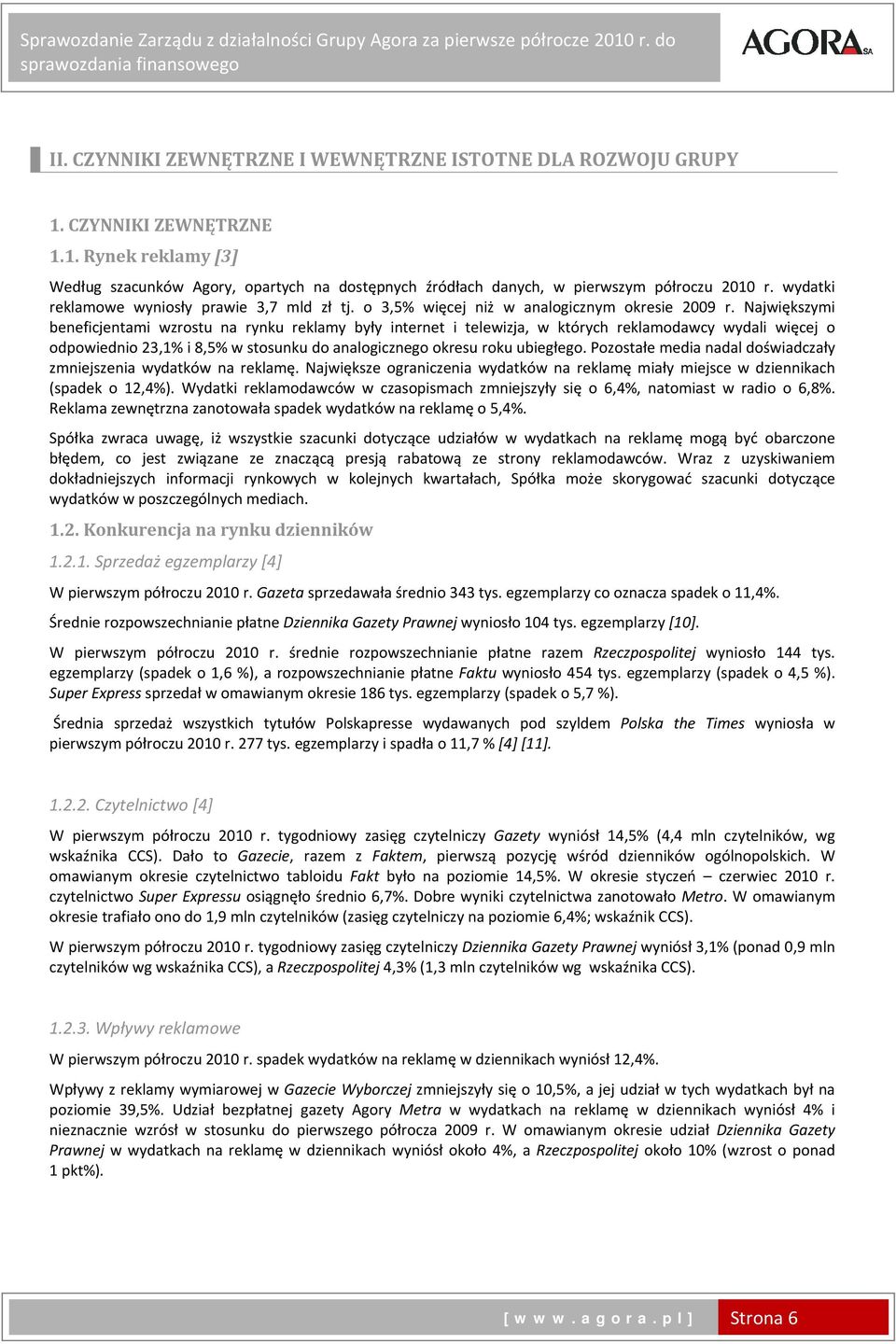 Największymi beneficjentami wzrostu na rynku reklamy były internet i telewizja, w których reklamodawcy wydali więcej o odpowiednio 23,1% i 8,5% w stosunku do analogicznego okresu roku ubiegłego.