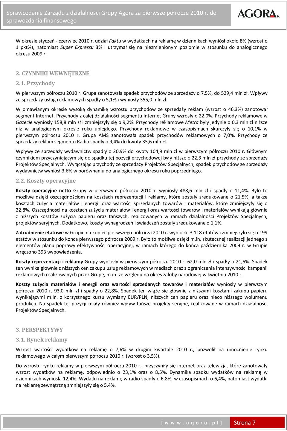 09 r. 2. CZYNNIKI WEWNĘTRZNE 2.1. Przychody W pierwszym półroczu 2010 r. Grupa zanotowała spadek przychodów ze sprzedaży o 7,5%, do 529,4 mln zł.