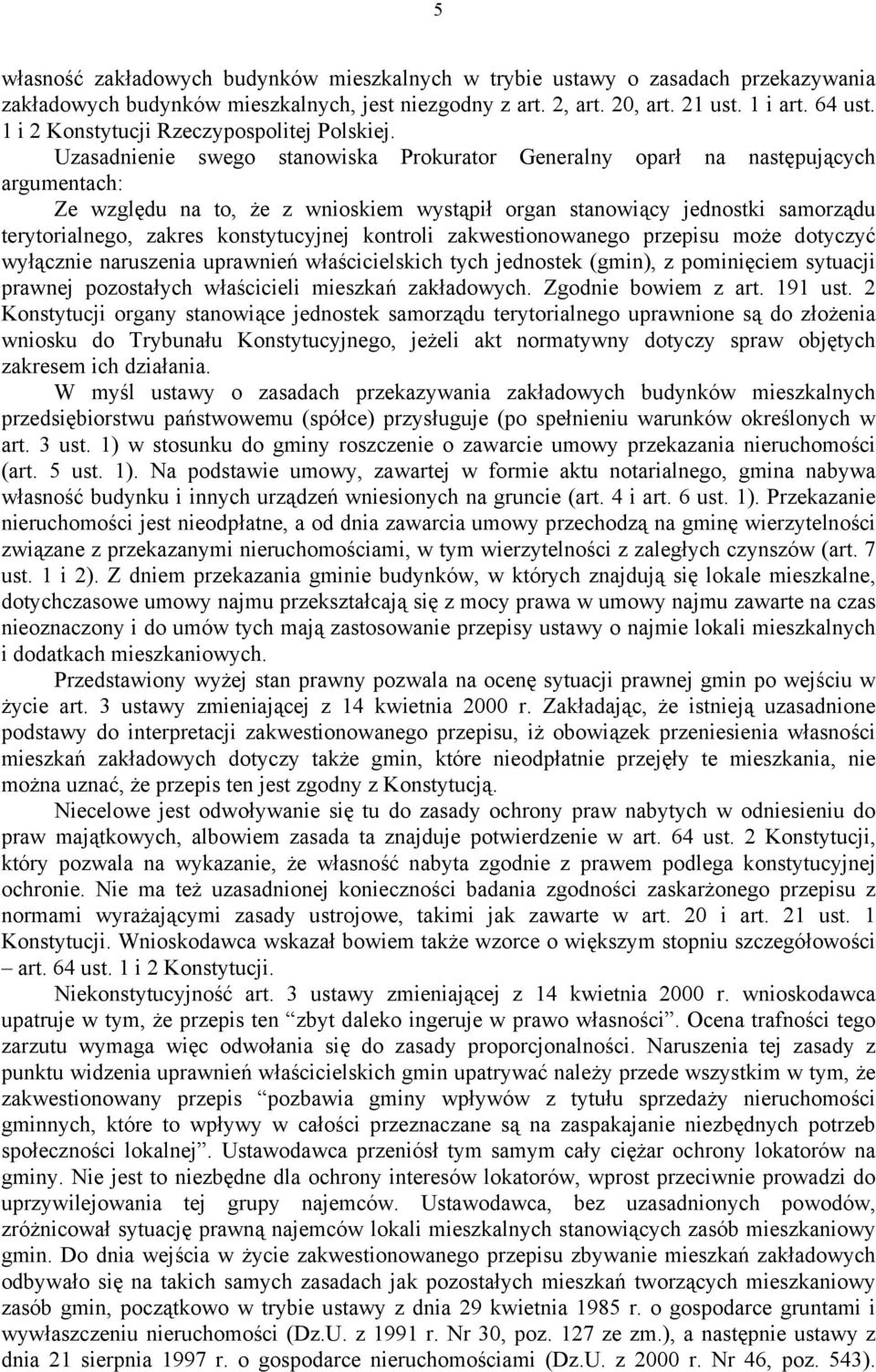 Uzasadnienie swego stanowiska Prokurator Generalny oparł na następujących argumentach: Ze względu na to, że z wnioskiem wystąpił organ stanowiący jednostki samorządu terytorialnego, zakres