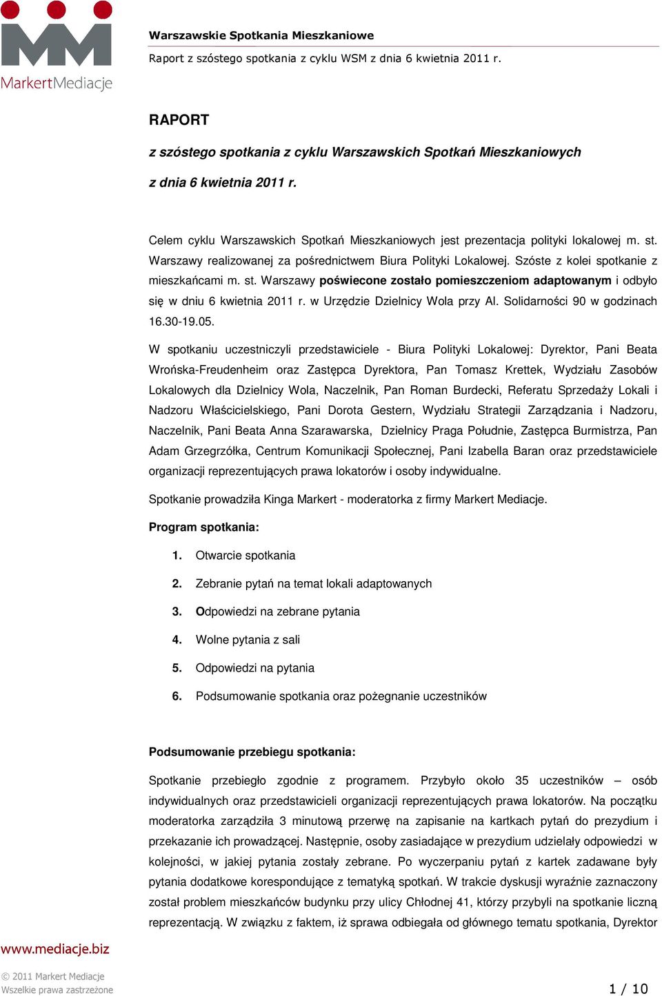 Warszawy poświecone zostało pomieszczeniom adaptowanym i odbyło się w dniu 6 kwietnia 2011 r. w Urzędzie Dzielnicy Wola przy Al. Solidarności 90 w godzinach 16.30-19.05.