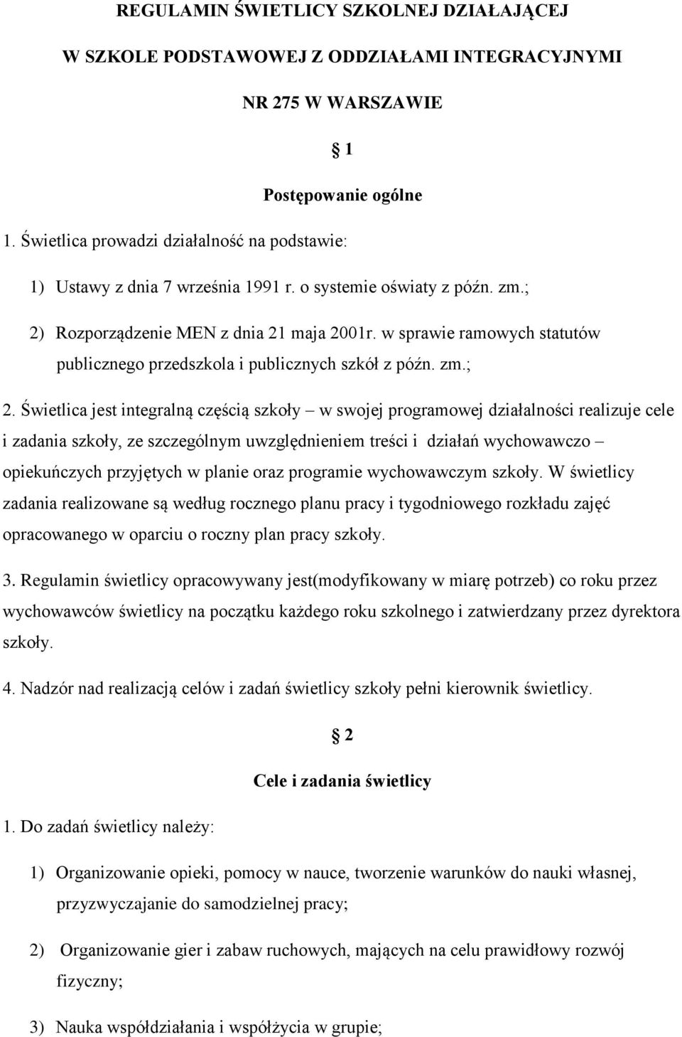 w sprawie ramowych statutów publicznego przedszkola i publicznych szkół z późn. zm.; 2.