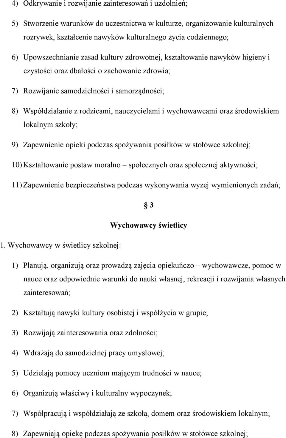 nauczycielami i wychowawcami oraz środowiskiem lokalnym szkoły; 9) Zapewnienie opieki podczas spożywania posiłków w stołówce szkolnej; 10) Kształtowanie postaw moralno społecznych oraz społecznej