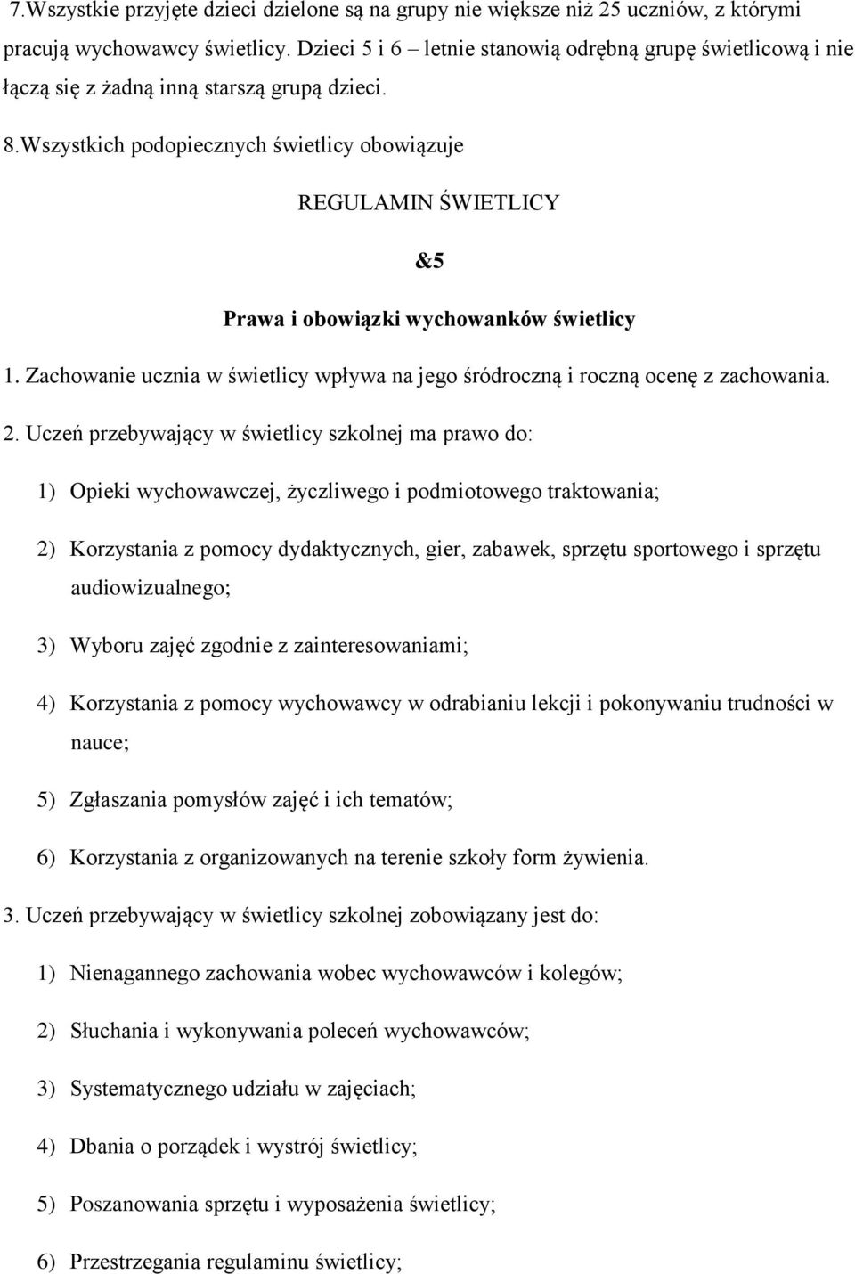 Wszystkich podopiecznych świetlicy obowiązuje REGULAMIN ŚWIETLICY &5 Prawa i obowiązki wychowanków świetlicy 1. Zachowanie ucznia w świetlicy wpływa na jego śródroczną i roczną ocenę z zachowania. 2.