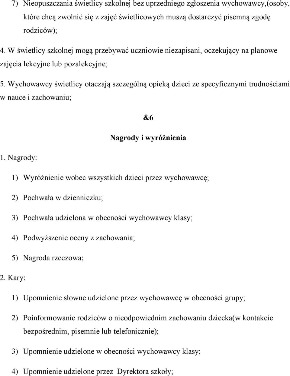 Wychowawcy świetlicy otaczają szczególną opieką dzieci ze specyficznymi trudnościami w nauce i zachowaniu; &6 Nagrody i wyróżnienia 1.