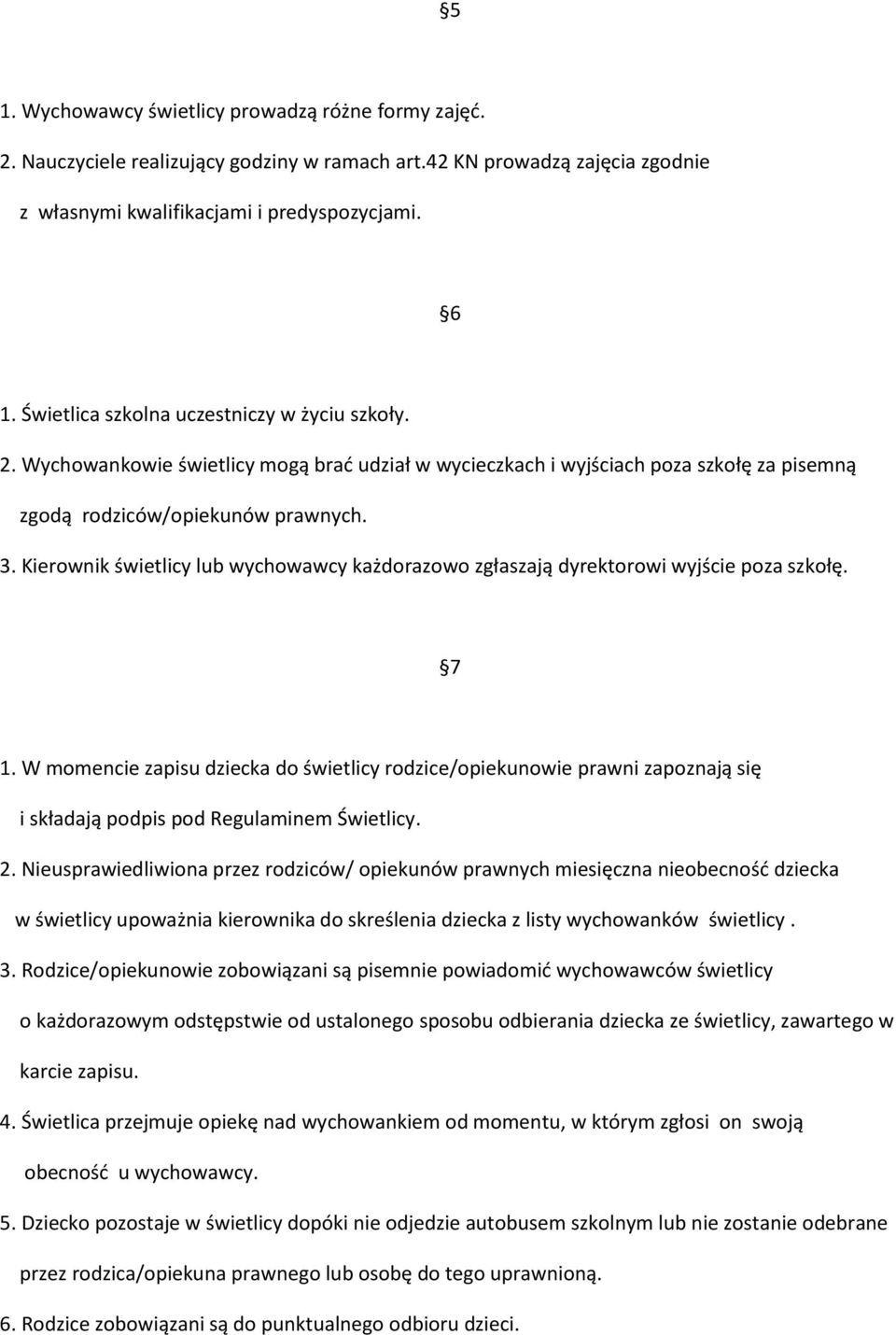 Kierownik świetlicy lub wychowawcy każdorazowo zgłaszają dyrektorowi wyjście poza szkołę. 7 1.