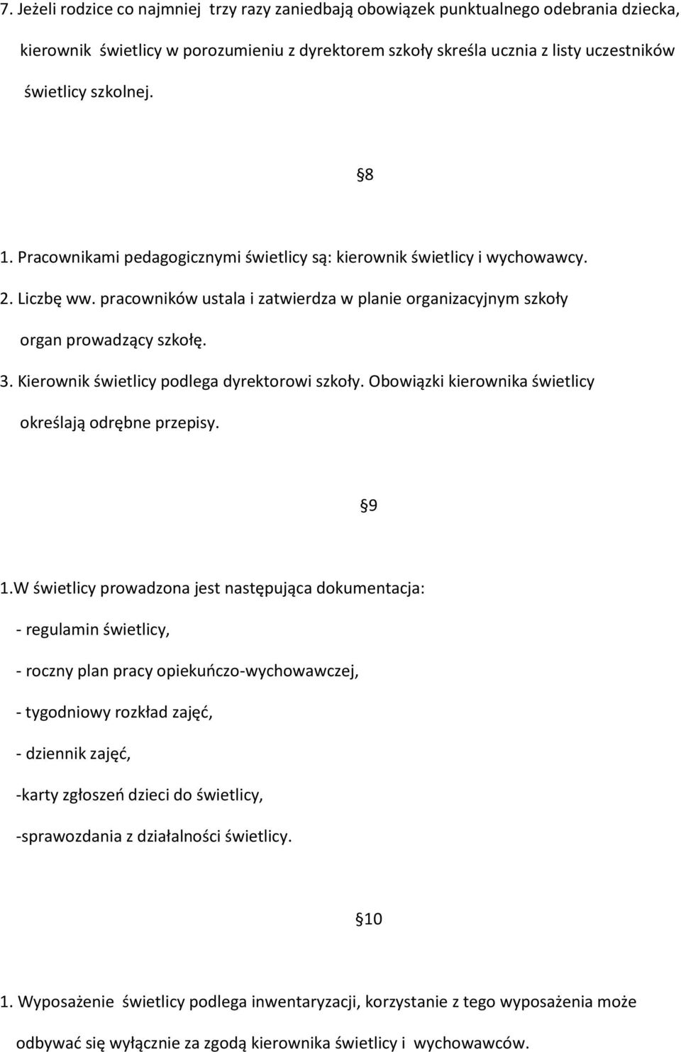 Kierownik świetlicy podlega dyrektorowi szkoły. Obowiązki kierownika świetlicy określają odrębne przepisy. 9 1.