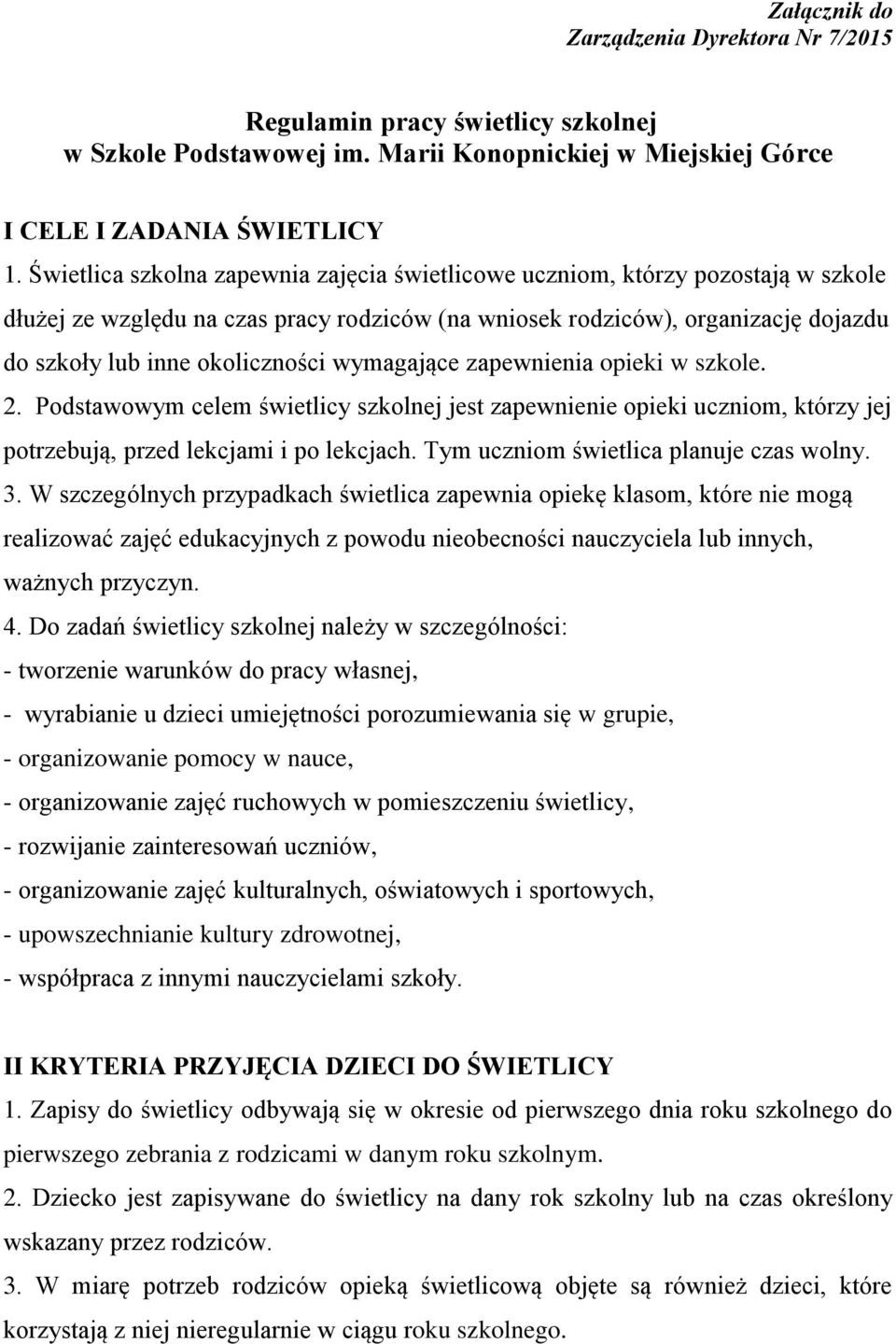 wymagające zapewnienia opieki w szkole. 2. Podstawowym celem świetlicy szkolnej jest zapewnienie opieki uczniom, którzy jej potrzebują, przed lekcjami i po lekcjach.