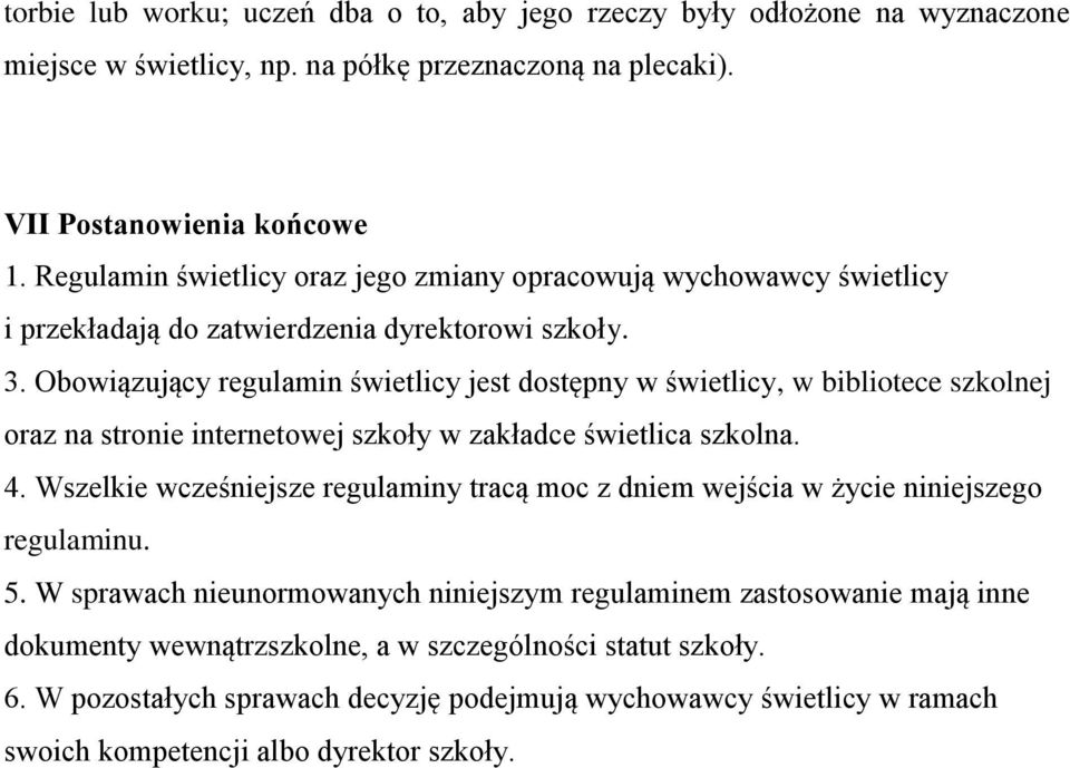 Obowiązujący regulamin świetlicy jest dostępny w świetlicy, w bibliotece szkolnej oraz na stronie internetowej szkoły w zakładce świetlica szkolna. 4.