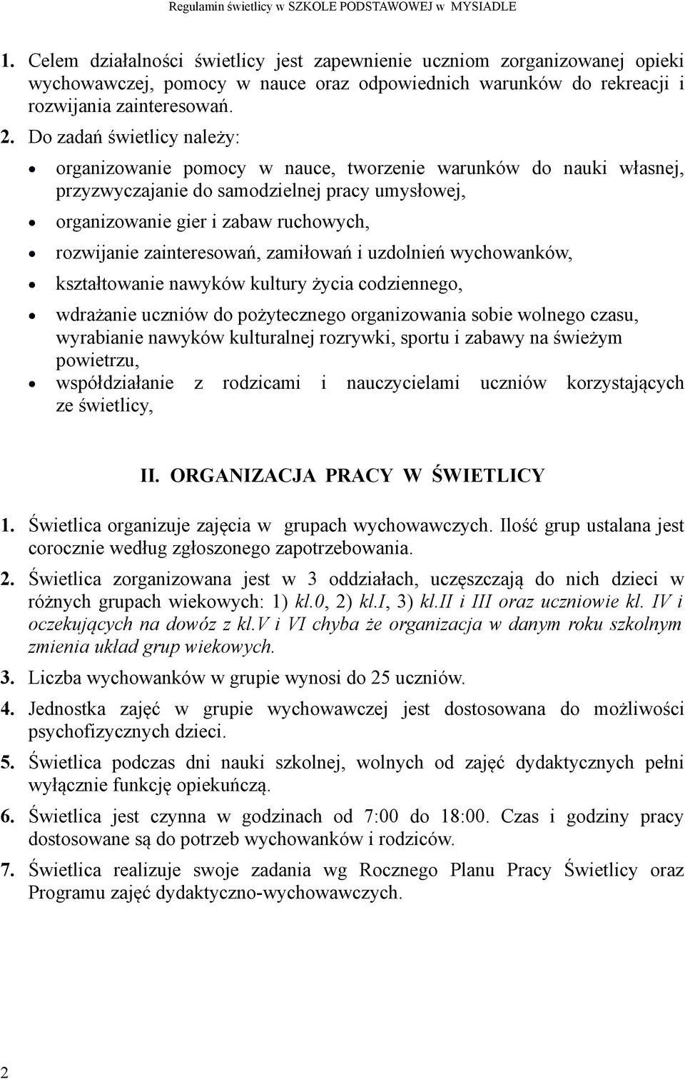 zainteresowań, zamiłowań i uzdolnień wychowanków, kształtowanie nawyków kultury życia codziennego, wdrażanie uczniów do pożytecznego organizowania sobie wolnego czasu, wyrabianie nawyków kulturalnej