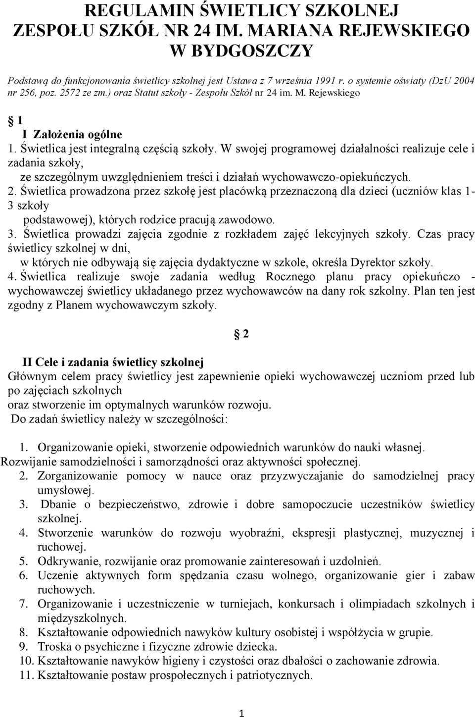 W swojej programowej działalności realizuje cele i zadania szkoły, ze szczególnym uwzględnieniem treści i działań wychowawczo-opiekuńczych. 2.