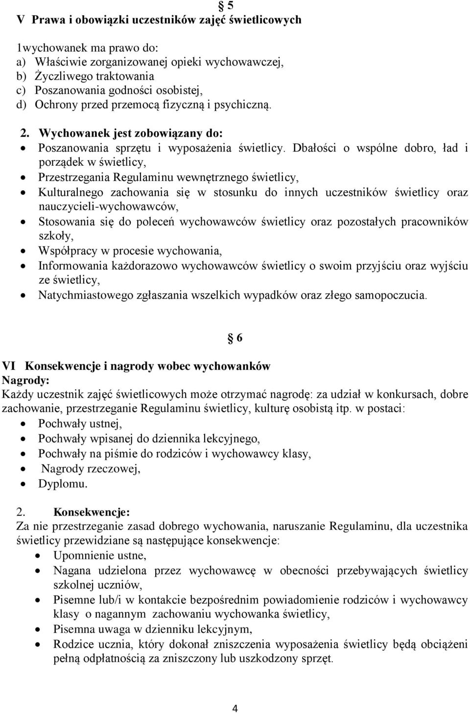 Dbałości o wspólne dobro, ład i porządek w świetlicy, Przestrzegania Regulaminu wewnętrznego świetlicy, Kulturalnego zachowania się w stosunku do innych uczestników świetlicy oraz