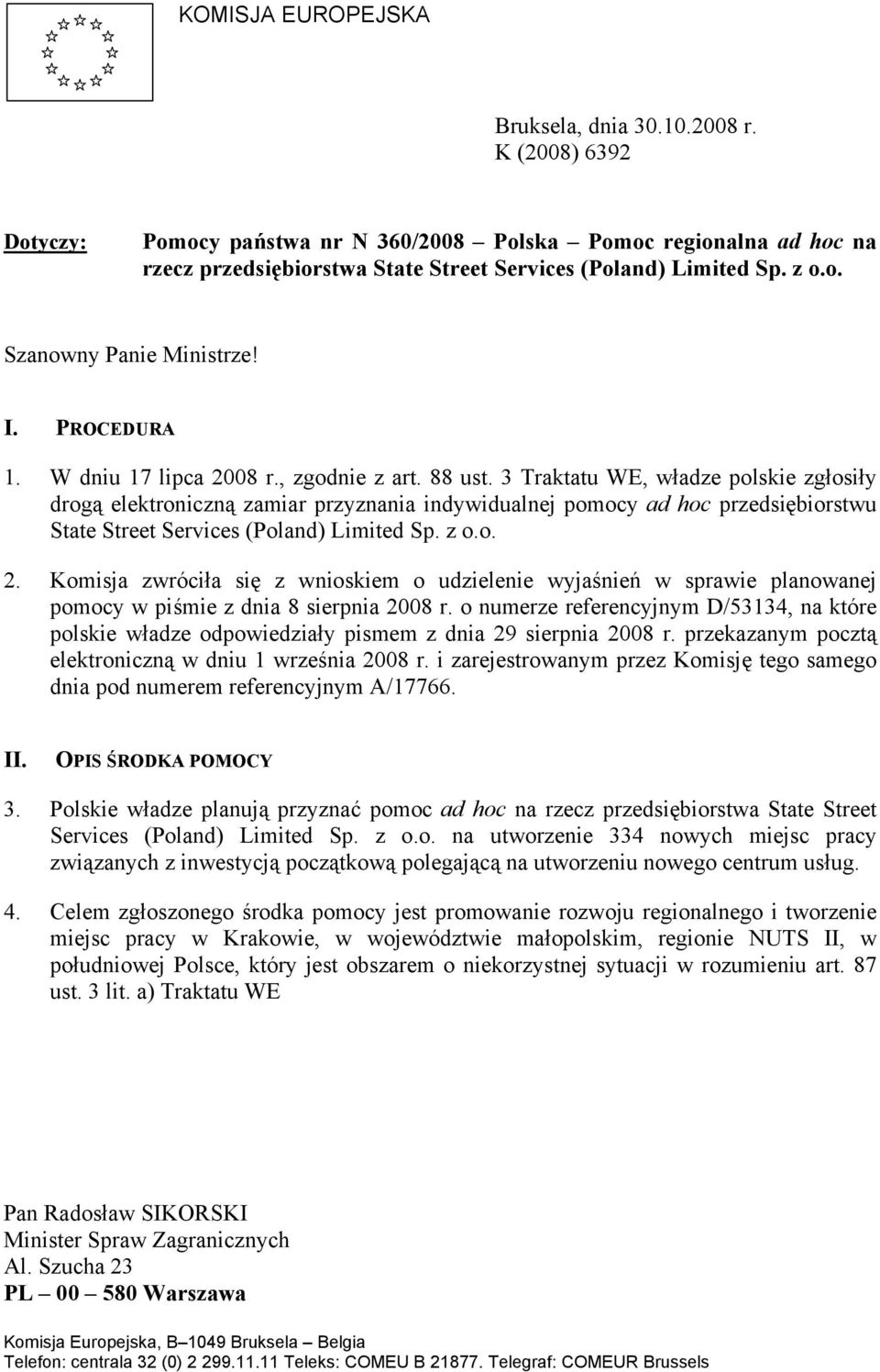 3 Traktatu WE, władze polskie zgłosiły drogą elektroniczną zamiar przyznania indywidualnej pomocy ad hoc przedsiębiorstwu State Street Services (Poland) Limited Sp. z o.o. 2.