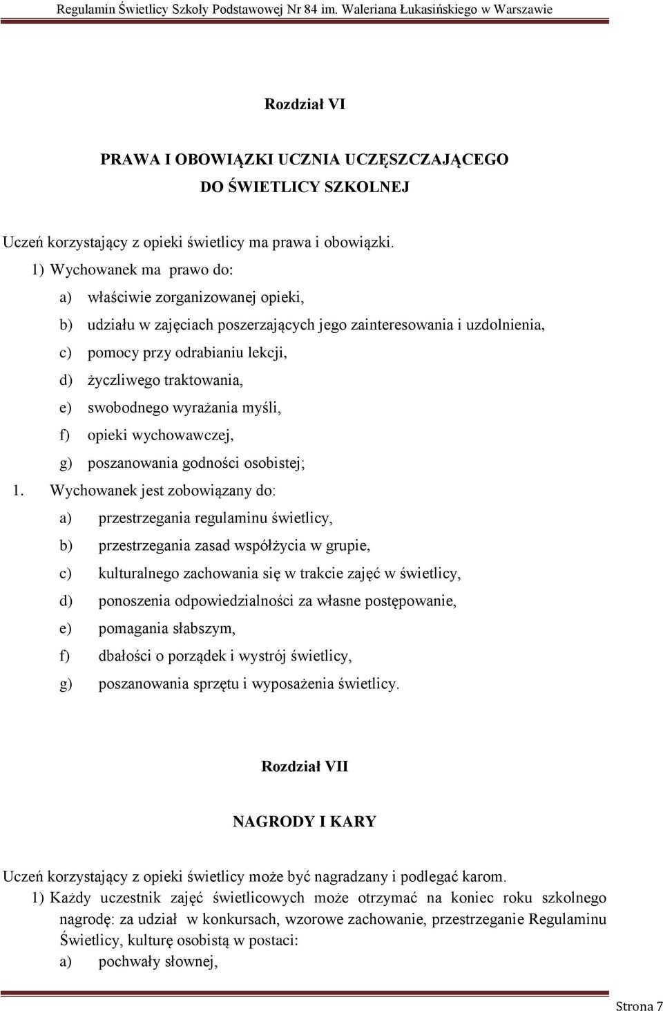 e) swobodnego wyrażania myśli, f) opieki wychowawczej, g) poszanowania godności osobistej; 1.