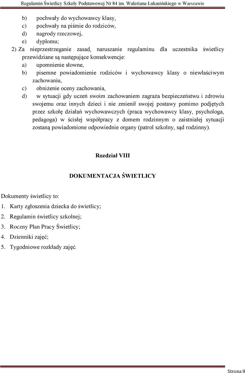 zachowaniem zagraża bezpieczeństwu i zdrowiu swojemu oraz innych dzieci i nie zmienił swojej postawy pomimo podjętych przez szkołę działań wychowawczych (praca wychowawcy klasy, psychologa, pedagoga)