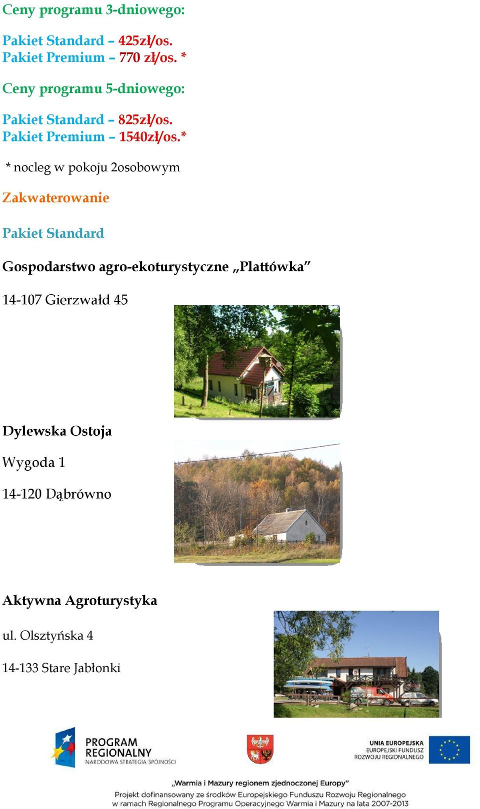 * * nocleg w pokoju 2osobowym Zakwaterowanie Pakiet Standard Gospodarstwo agro-ekoturystyczne