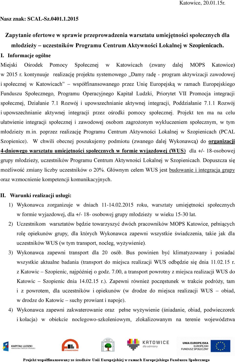 kontynuuje realizację projektu systemowego Damy radę - program aktywizacji zawodowej i społecznej w Katowicach współfinansowanego przez Unię Europejską w ramach Europejskiego Funduszu Społecznego,