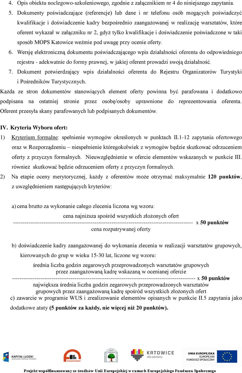 załączniku nr 2, gdyż tylko kwalifikacje i doświadczenie poświadczone w taki sposób MOPS Katowice weźmie pod uwagę przy ocenie oferty. 6.