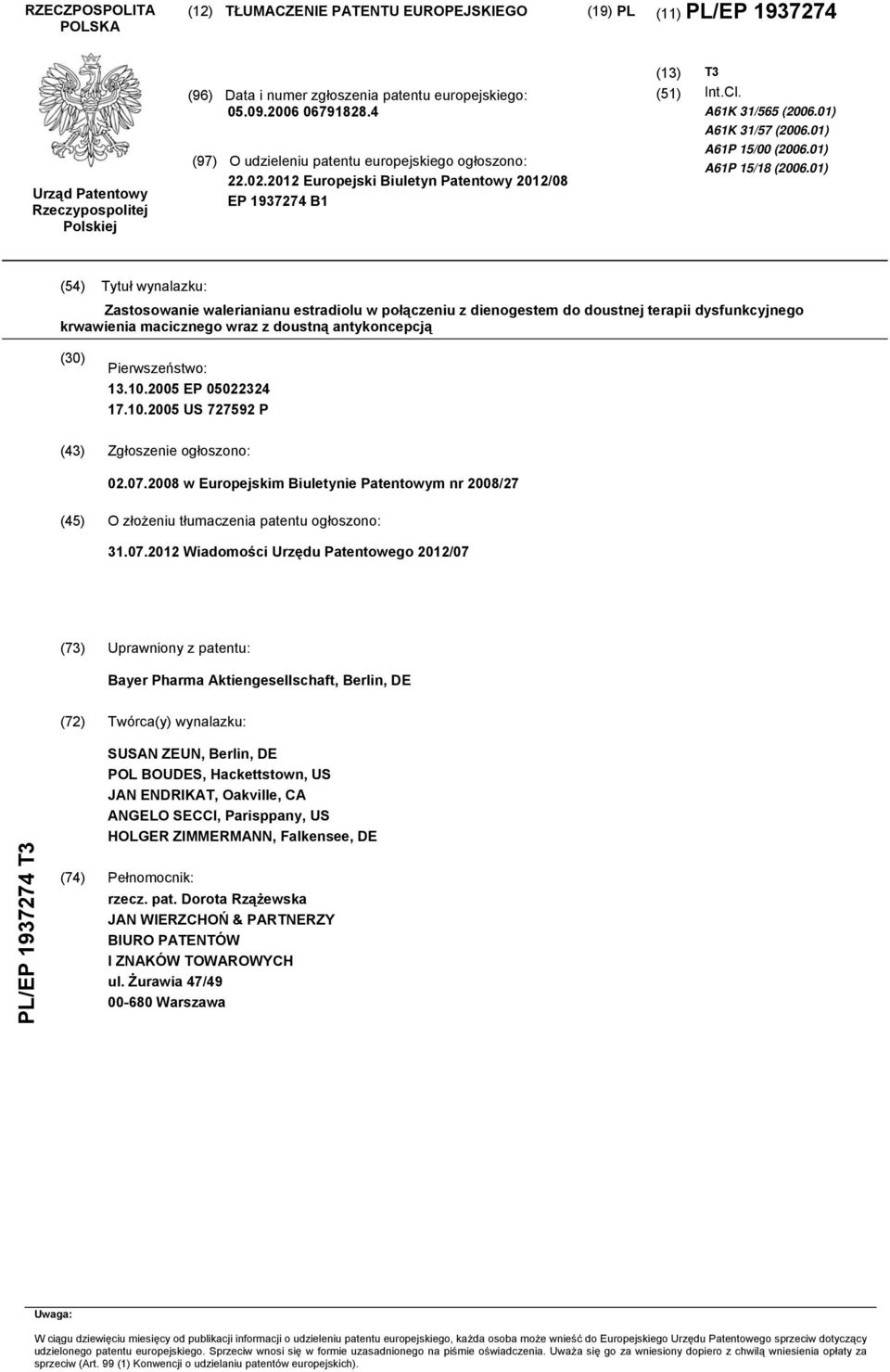 01) (4) Tytuł wynalazku: Zastosowanie walerianianu estradiolu w połączeniu z dienogestem do doustnej terapii dysfunkcyjnego krwawienia macicznego wraz z doustną antykoncepcją () Pierwszeństwo: 13.