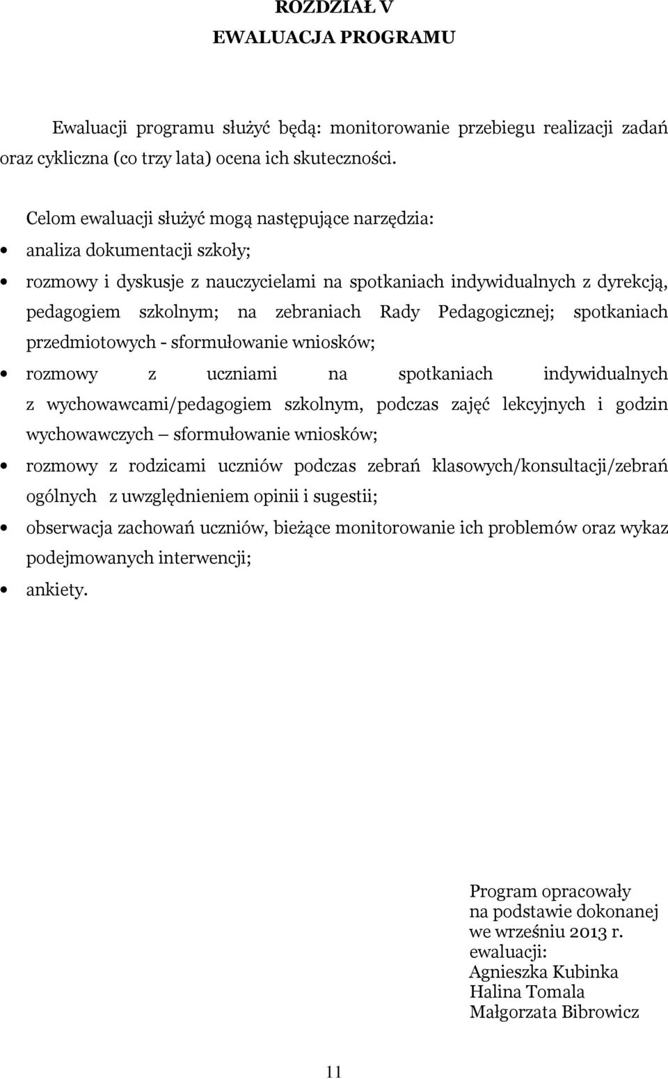 Pedagogicznej; spotkaniach przedmiotowych - sformułowanie wniosków; rozmowy z uczniami na spotkaniach indywidualnych z wychowawcami/pedagogiem szkolnym, podczas zajęć lekcyjnych i godzin