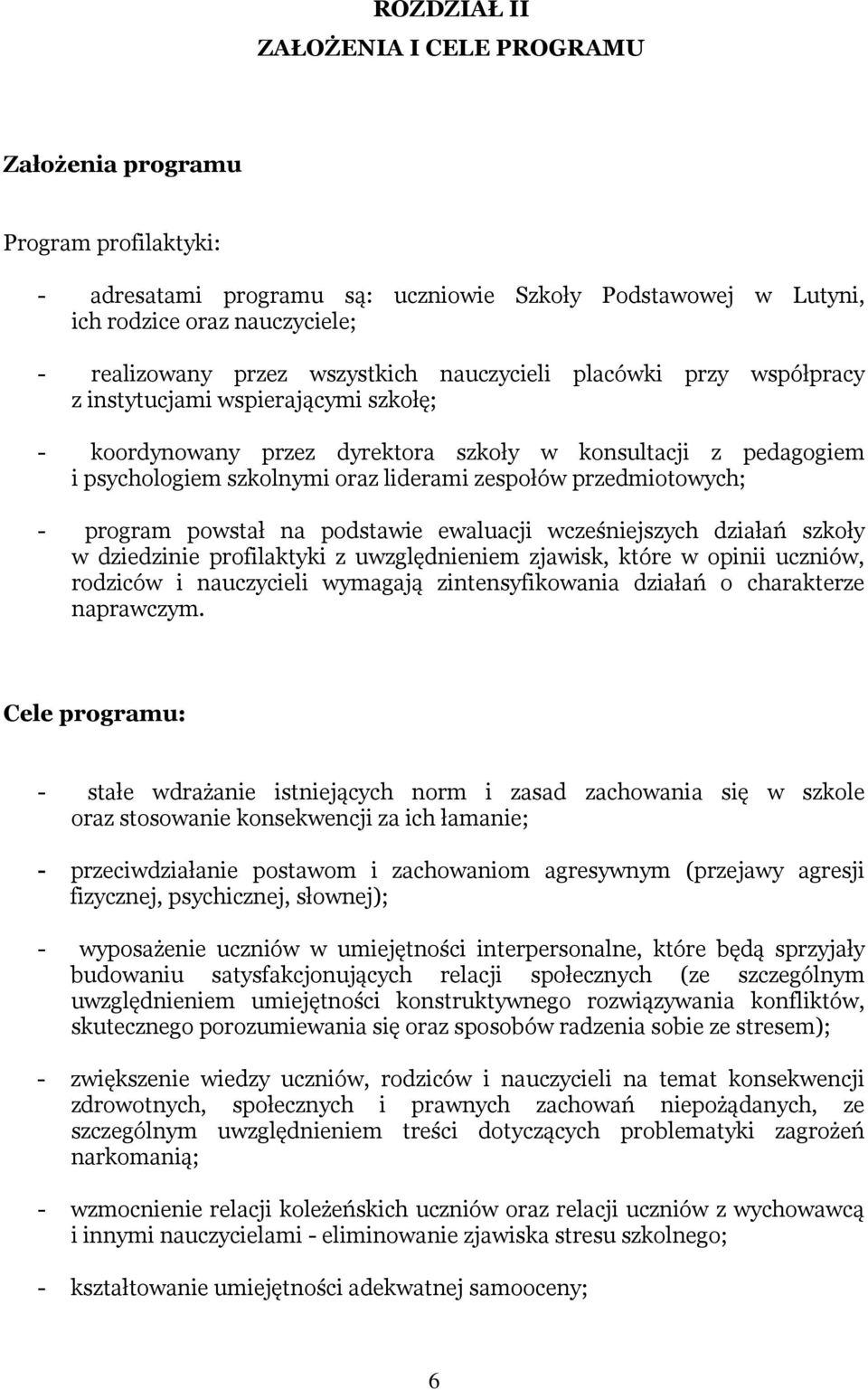 przedmiotowych; - program powstał na podstawie ewaluacji wcześniejszych działań szkoły w dziedzinie profilaktyki z uwzględnieniem zjawisk, które w opinii uczniów, rodziców i nauczycieli wymagają