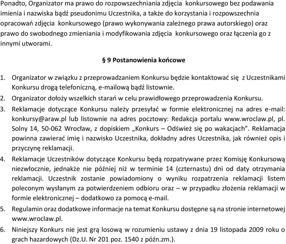 Organizator w związku z przeprowadzaniem Konkursu będzie kontaktować się z Uczestnikami Konkursu drogą telefoniczną, e-mailową bądź listownie. 2.