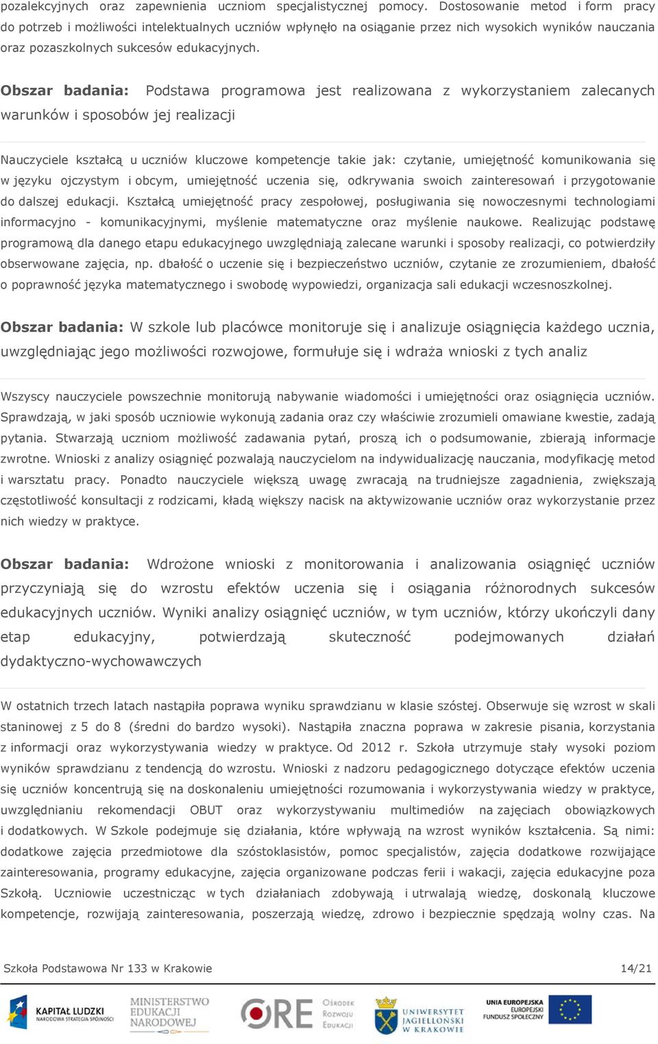 Obszar badania: Podstawa programowa jest realizowana z wykorzystaniem zalecanych warunków i sposobów jej realizacji Nauczyciele kształcą u uczniów kluczowe kompetencje takie jak: czytanie,