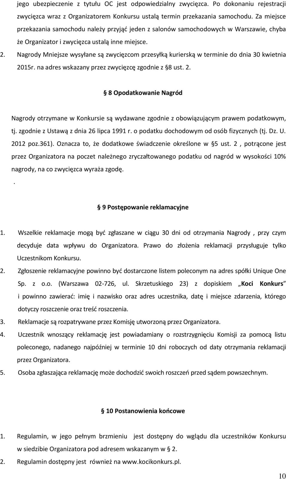 Nagrody Mniejsze wysyłane są zwycięzcom przesyłką kurierską w terminie do dnia 30 kwietnia 20