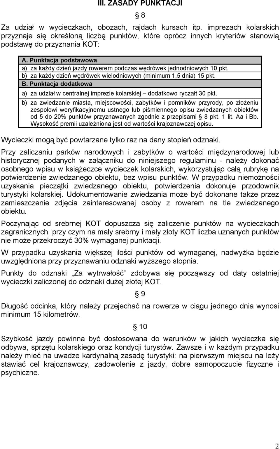 Punktacja podstawowa a) za każdy dzień jazdy rowerem podczas wędrówek jednodniowych 10 pkt. b) za każdy dzień wędrówek wielodniowych (minimum 1,5 dnia) 15 pkt. B.