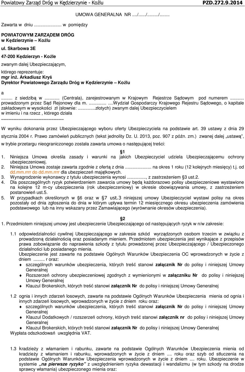 Arkadiusz Kryś Dyrektor Powiatowego Zarządu Dróg w Kędzierzynie Koźlu a... z siedzibą w... (Centrala), zarejestrowanym w Krajowym Rejestrze Sądowym pod numerem... prowadzonym przez Sąd Rejonowy dla m.