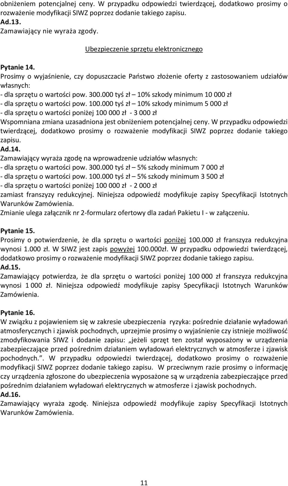 000 tyś zł 10% szkody minimum 10 000 zł - dla sprzętu o wartości pow. 100.