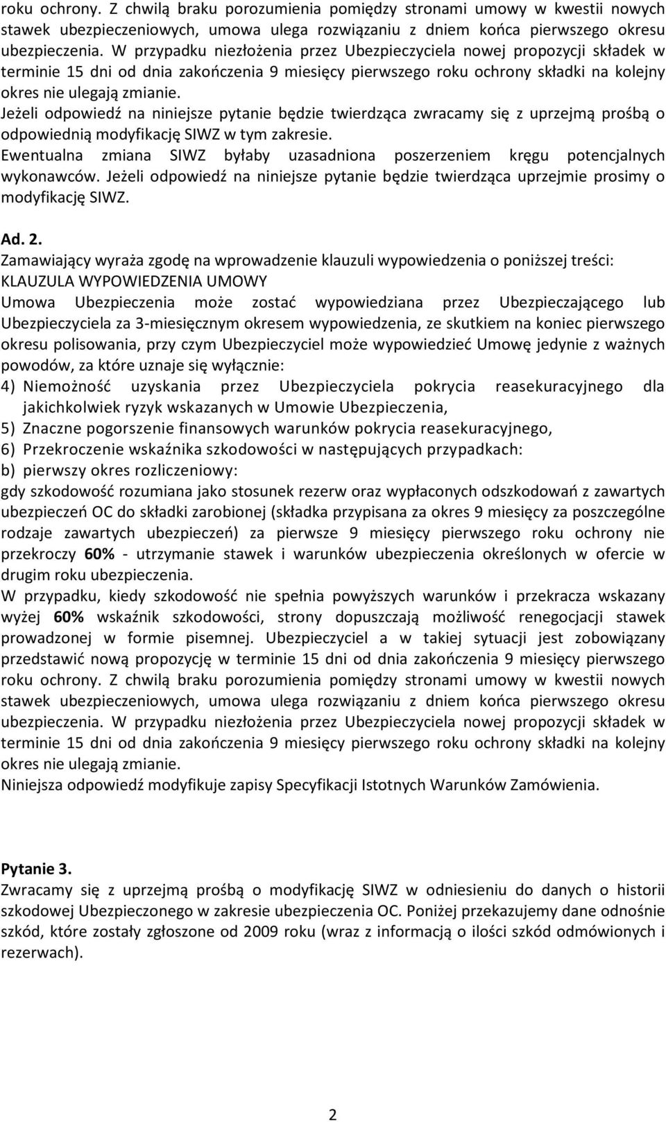 Jeżeli odpowiedź na niniejsze pytanie będzie twierdząca zwracamy się z uprzejmą prośbą o odpowiednią modyfikację SIWZ w tym zakresie.