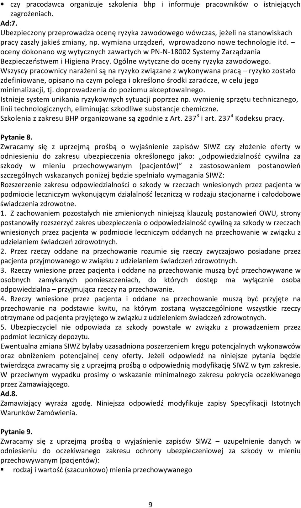 oceny dokonano wg wytycznych zawartych w PN-N-18002 Systemy Zarządzania Bezpieczeństwem i Higiena Pracy. Ogólne wytyczne do oceny ryzyka zawodowego.