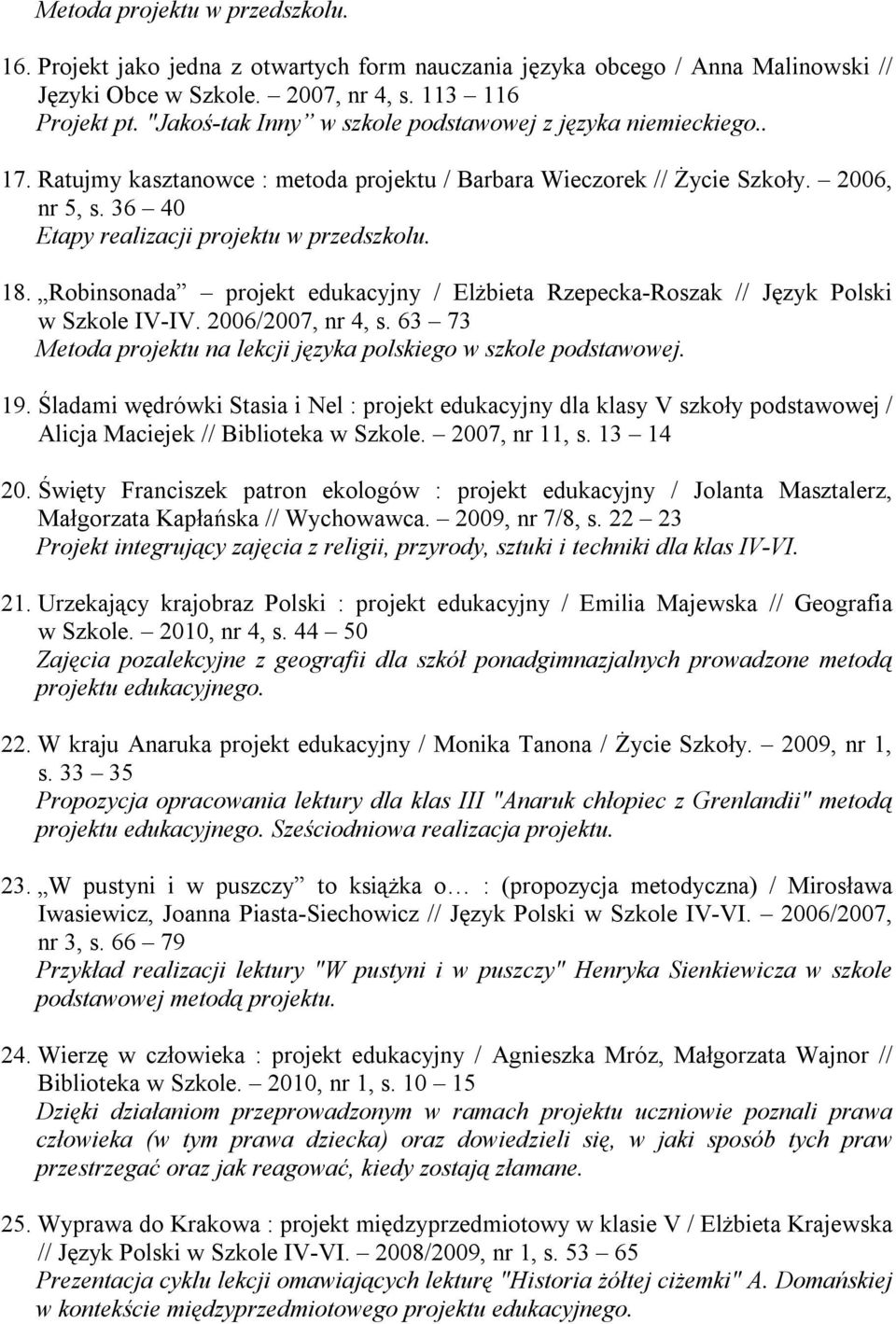 36 40 Etapy realizacji projektu w przedszkolu. 18. Robinsonada projekt edukacyjny / Elżbieta Rzepecka-Roszak // Język Polski w Szkole IV-IV. 2006/2007, nr 4, s.