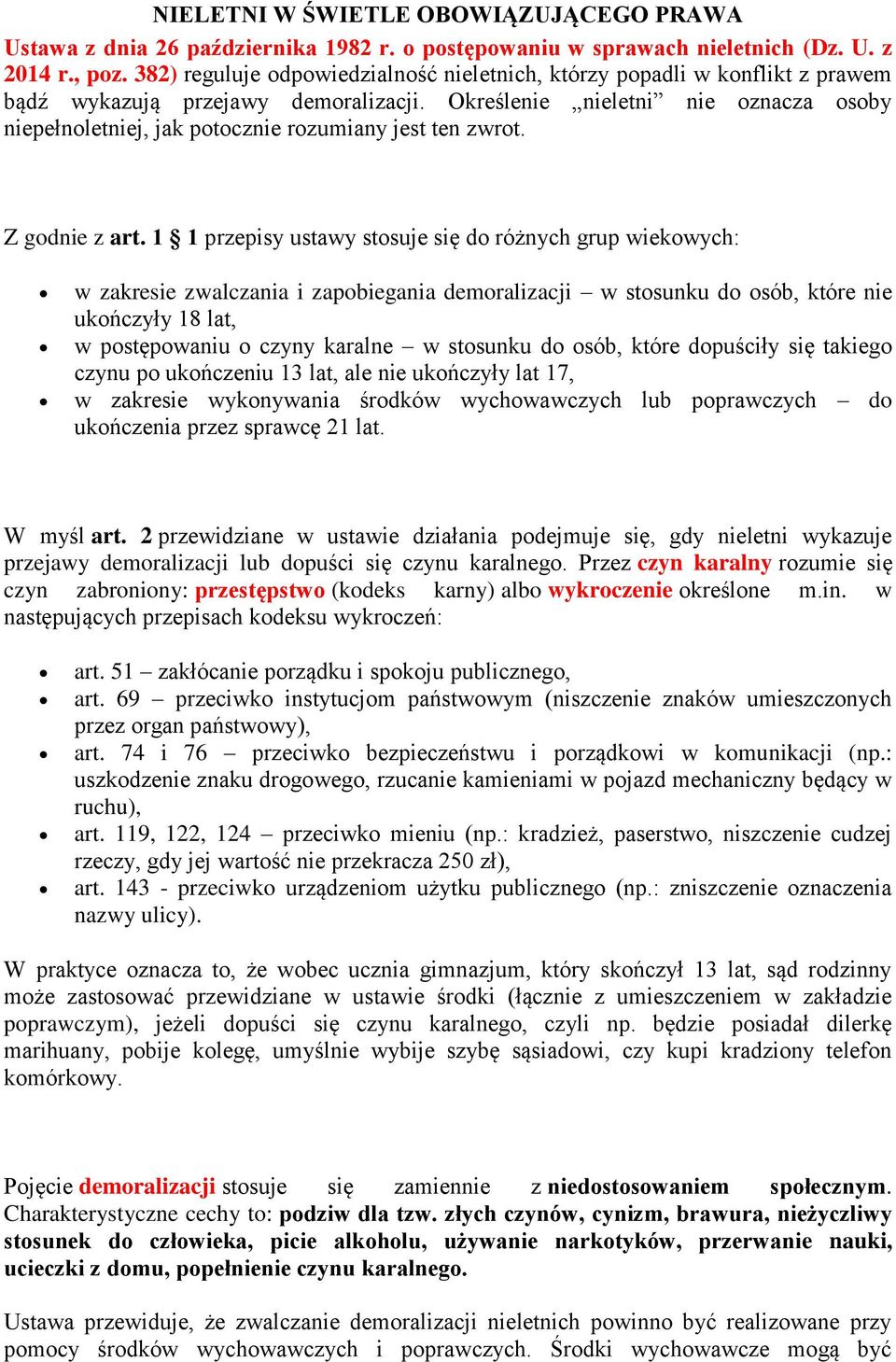 Określenie nieletni nie oznacza osoby niepełnoletniej, jak potocznie rozumiany jest ten zwrot. Z godnie z art.