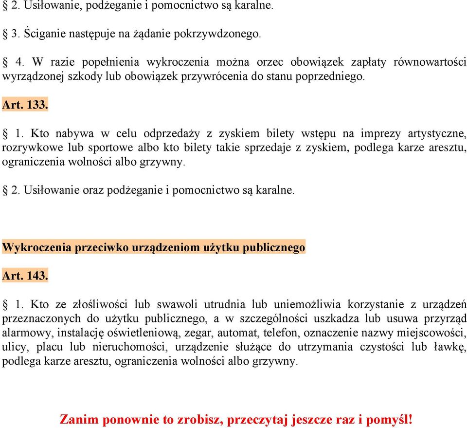 3. 1. Kto nabywa w celu odprzedaży z zyskiem bilety wstępu na imprezy artystyczne, rozrywkowe lub sportowe albo kto bilety takie sprzedaje z zyskiem, podlega karze aresztu, ograniczenia wolności albo