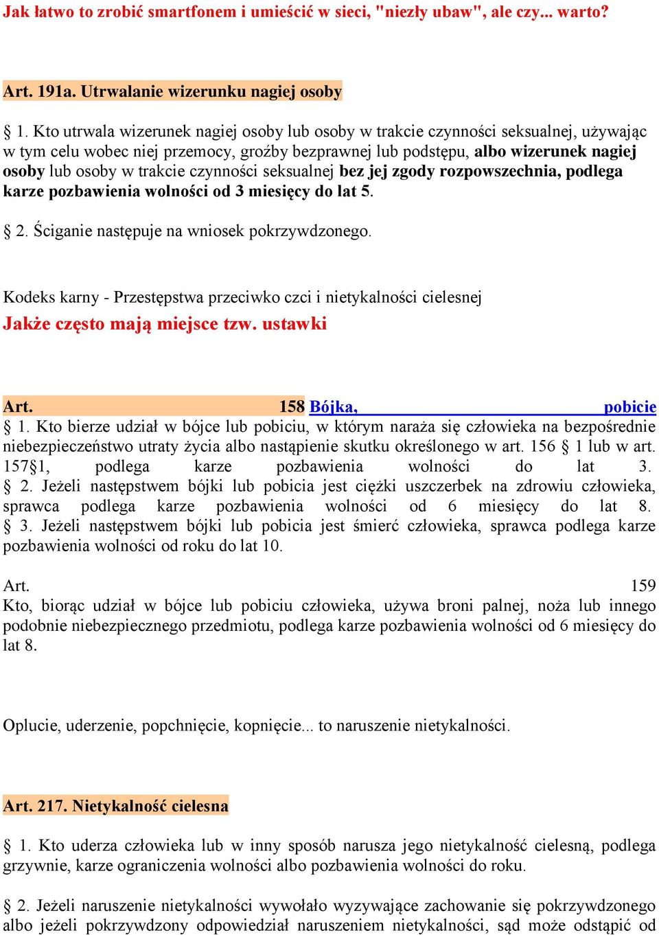 czynności seksualnej bez jej zgody rozpowszechnia, podlega karze pozbawienia wolności od 3 miesięcy do lat 5. 2. Ściganie następuje na wniosek pokrzywdzonego.