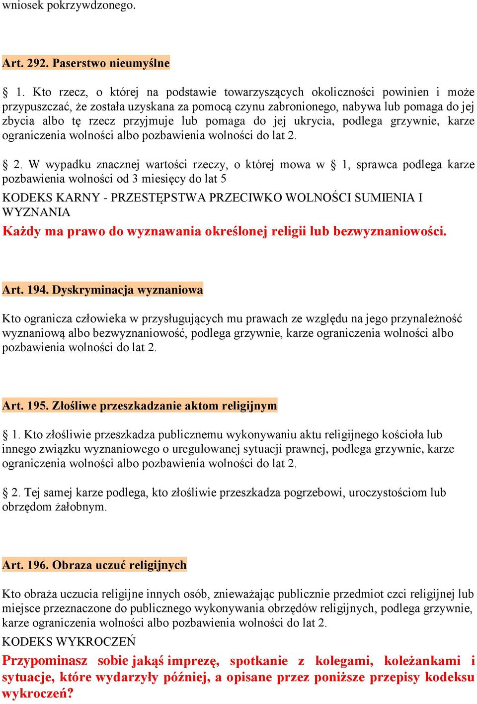 lub pomaga do jej ukrycia, podlega grzywnie, karze ograniczenia wolności albo pozbawienia wolności do lat 2.