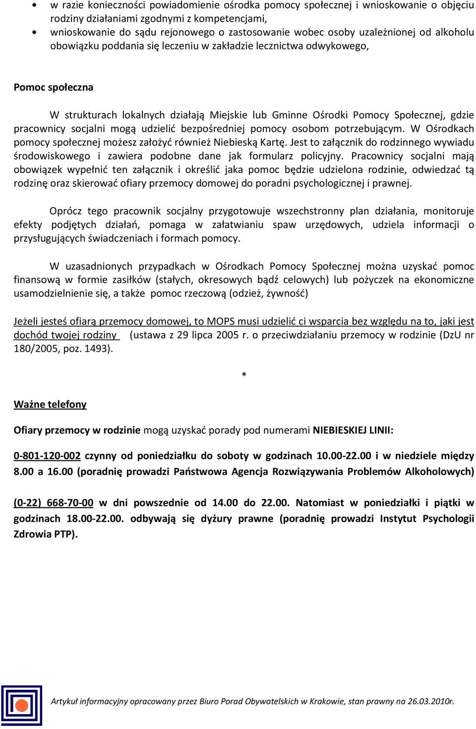 pracownicy socjalni mogą udzielić bezpośredniej pomocy osobom potrzebującym. W Ośrodkach pomocy społecznej możesz założyć również Niebieską Kartę.