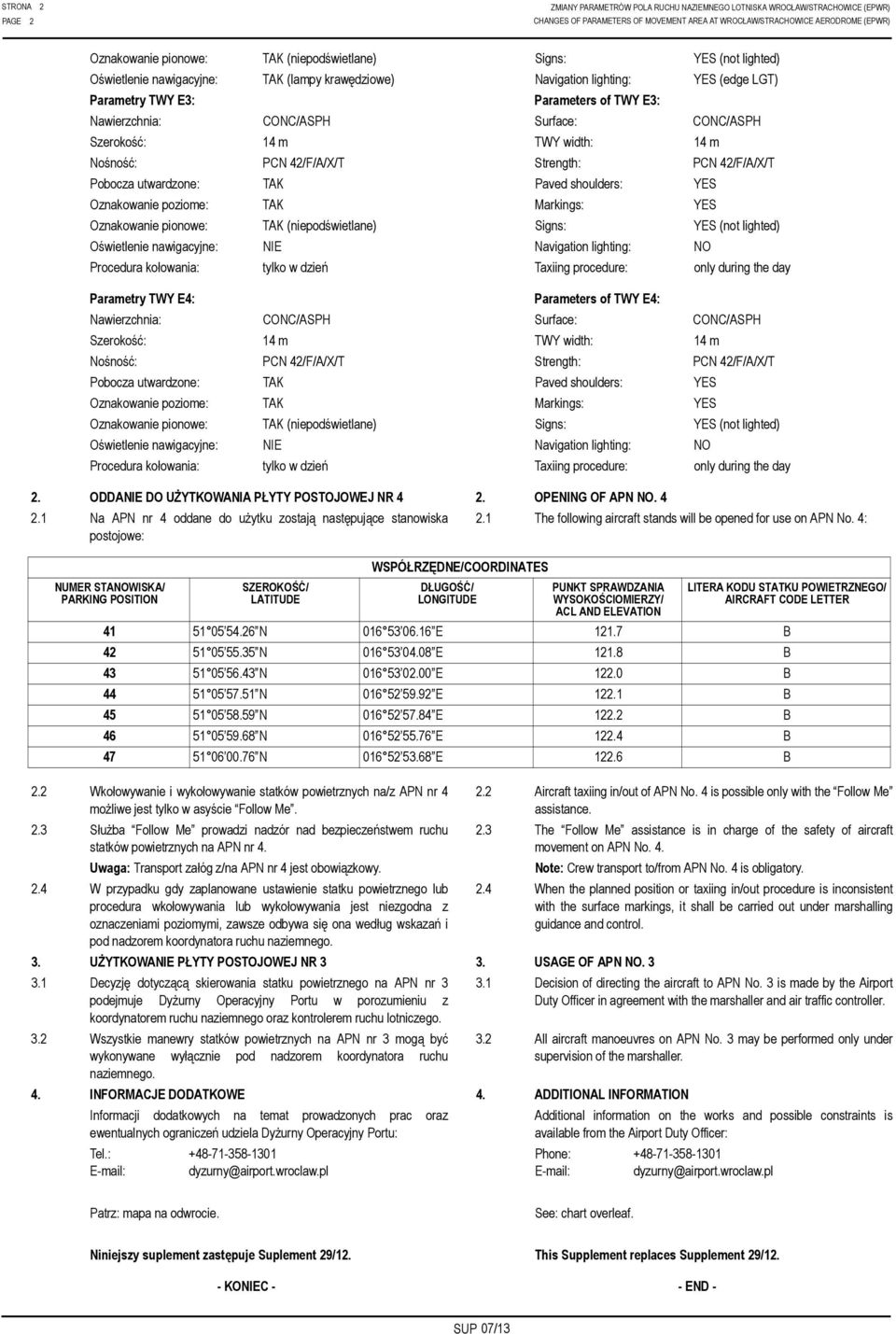 Surface: CONC/ASPH Szerokość: 14 m TWY width: 14 m Nośność: PCN 42/F/A/X/T Strength: PCN 42/F/A/X/T Pobocza utwardzone: TAK Paved shoulders: YES Oznakowanie poziome: TAK Markings: YES Oznakowanie