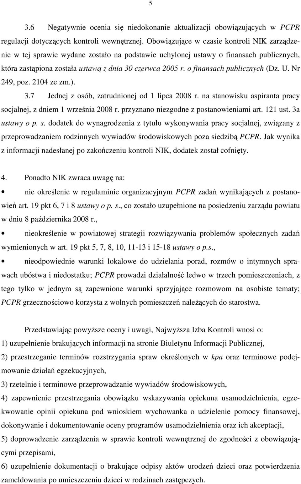 o finansach publicznych (Dz. U. Nr 249, poz. 2104 ze zm.). 3.7 Jednej z osób, zatrudnionej od 1 lipca 2008 r. na stanowisku aspiranta pracy socjalnej, z dniem 1 września 2008 r.