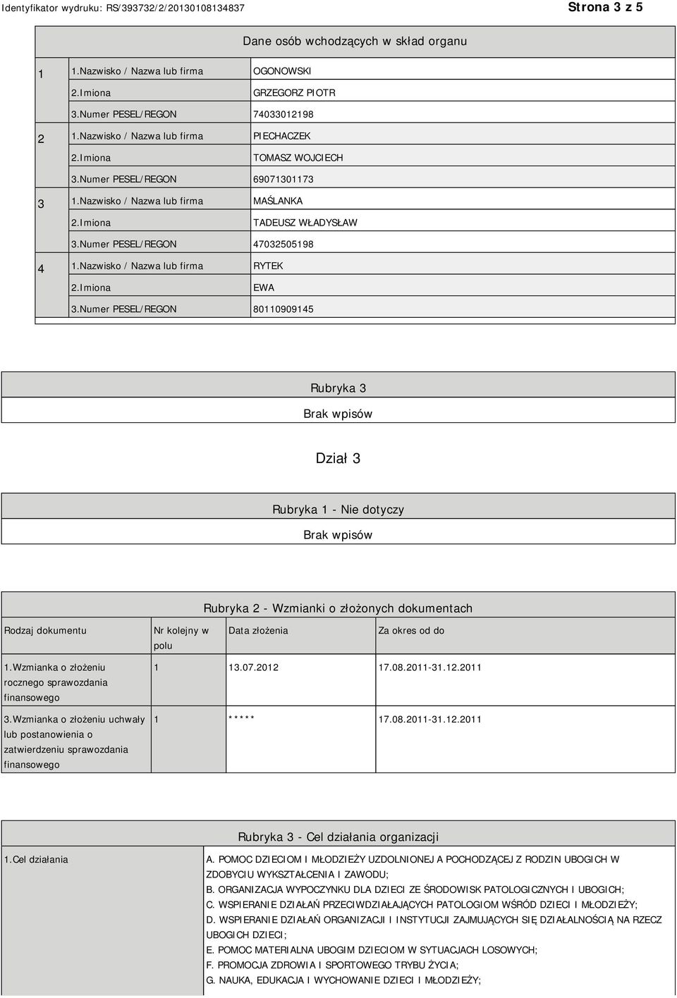 Numer PESEL/REGON 80110909145 Rubryka 3 Dział 3 Rubryka 1 - Nie dotyczy Rubryka 2 - Wzmianki o złożonych dokumentach Rodzaj dokumentu Nr kolejny w polu Data złożenia Za okres od do 1.