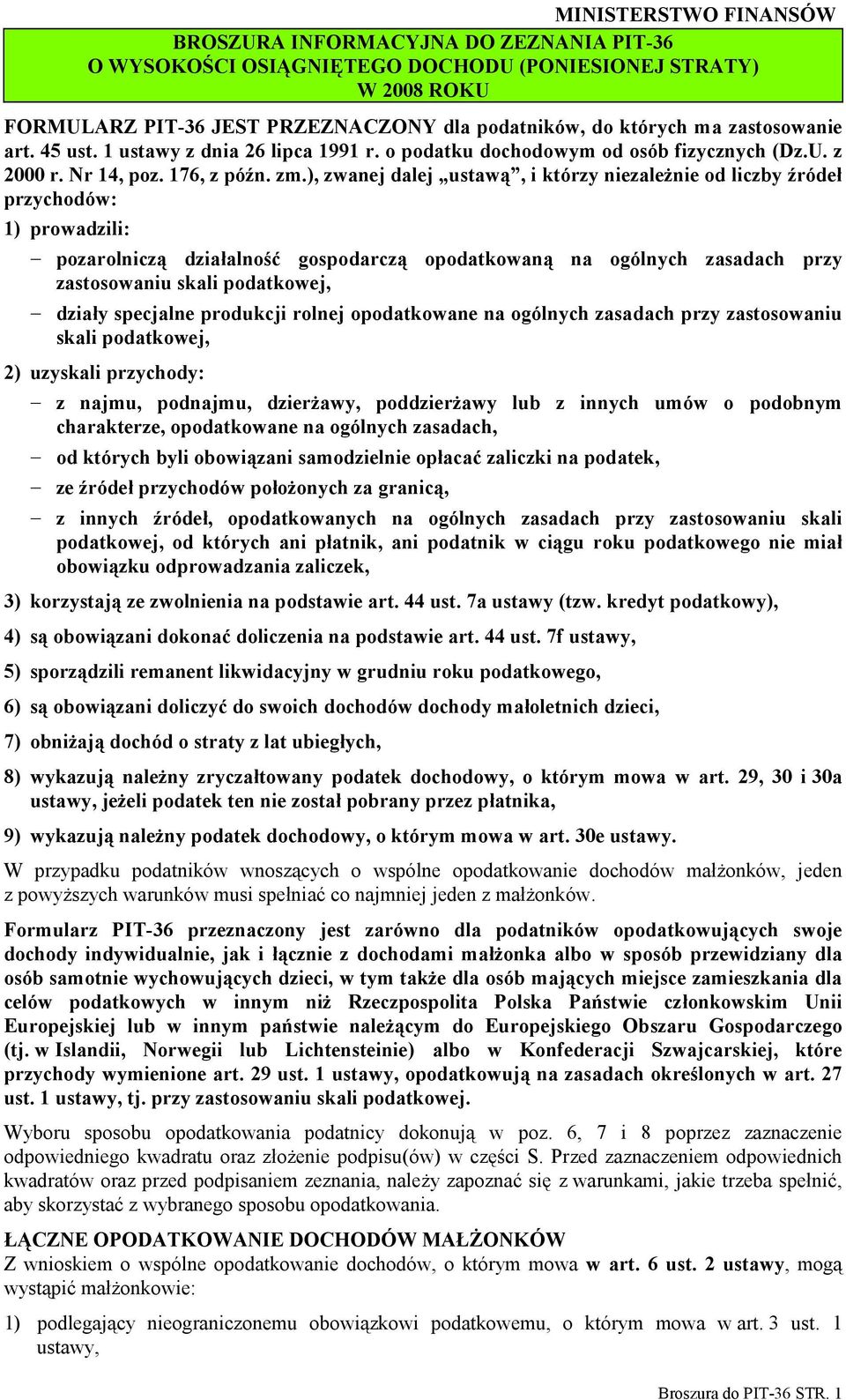 ), zwanej dalej ustawą, i którzy niezależnie od liczby źródeł przychodów: 1) prowadzili: pozarolniczą działalność gospodarczą opodatkowaną na ogólnych zasadach przy zastosowaniu skali podatkowej,