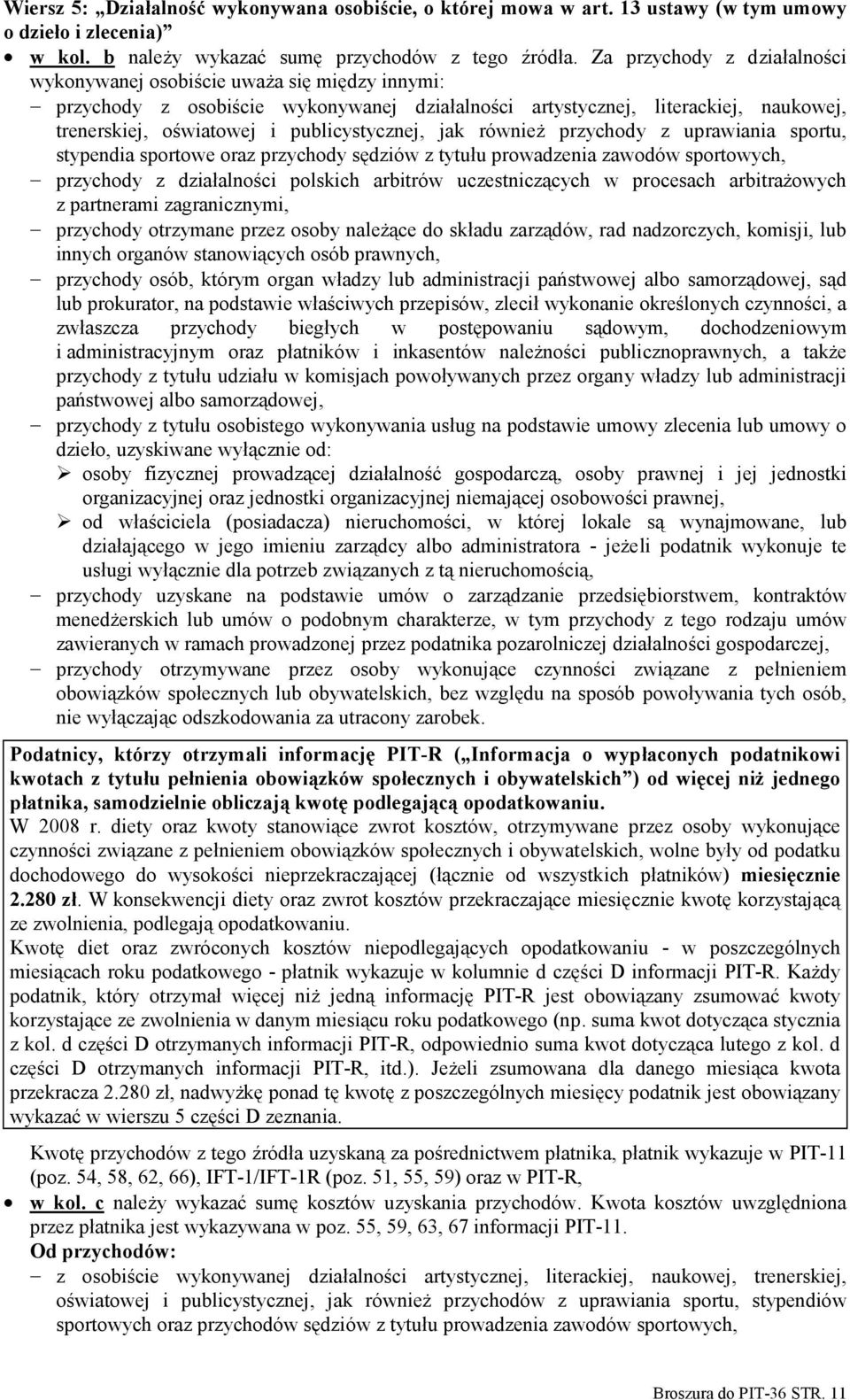 publicystycznej, jak również przychody z uprawiania sportu, stypendia sportowe oraz przychody sędziów z tytułu prowadzenia zawodów sportowych, przychody z działalności polskich arbitrów