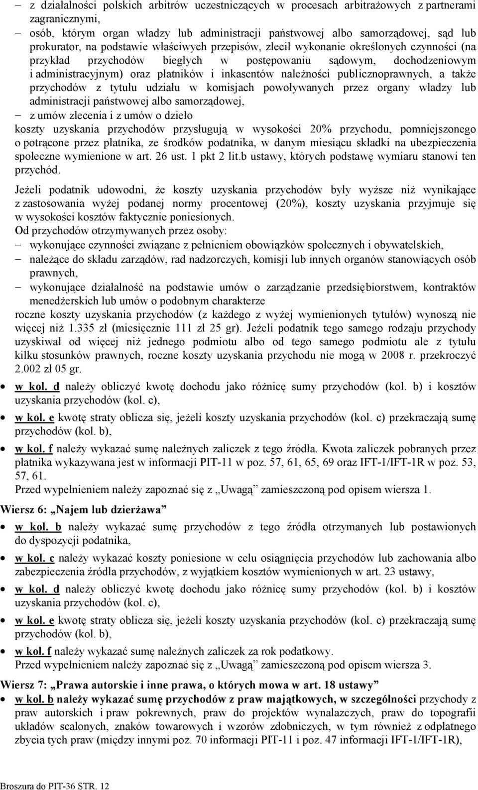 należności publicznoprawnych, a także przychodów z tytułu udziału w komisjach powoływanych przez organy władzy lub administracji państwowej albo samorządowej, z umów zlecenia i z umów o dzieło koszty