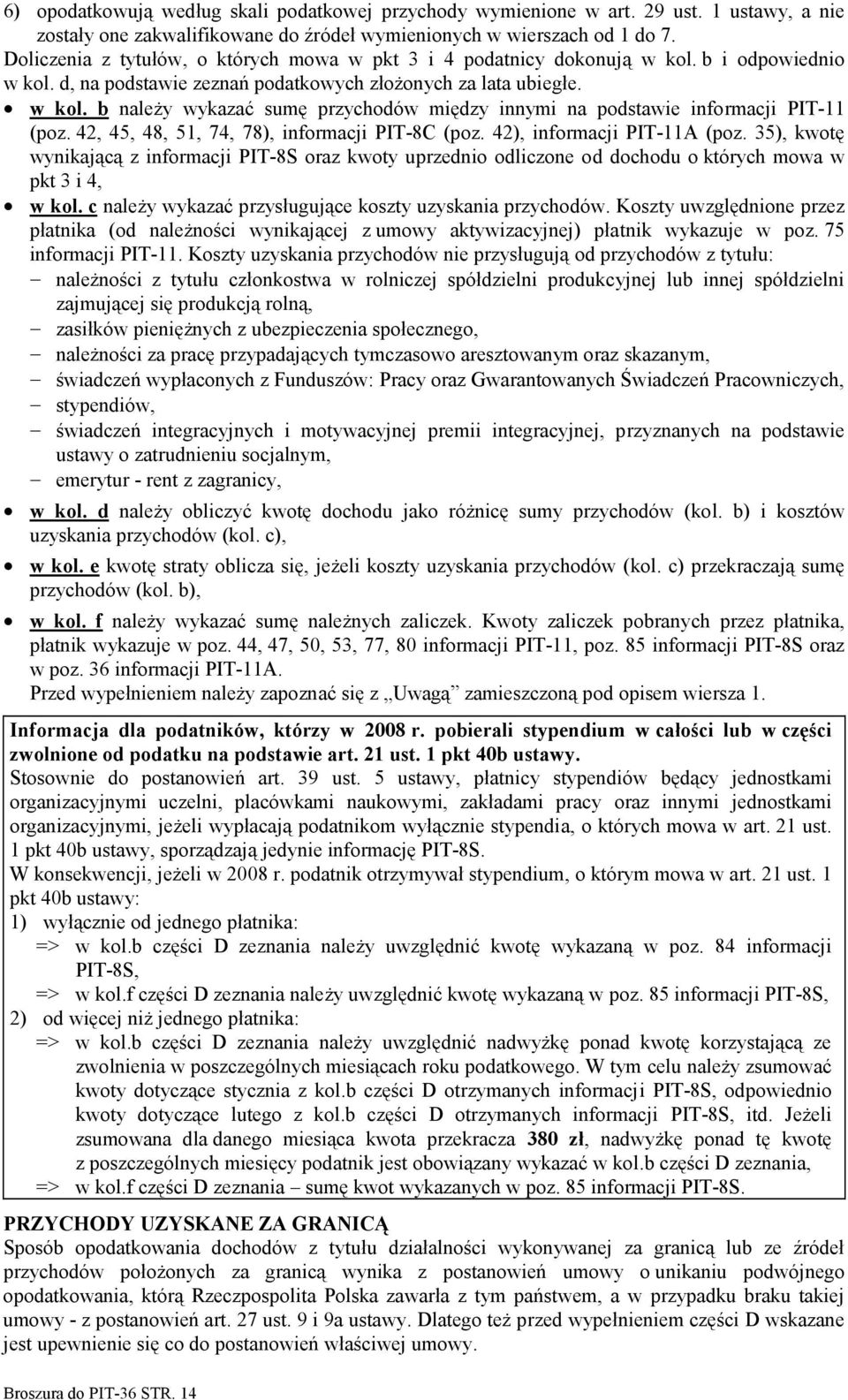 42, 45, 48, 51, 74, 78), informacji PIT-8C (poz. 42), informacji PIT-11A (poz. 35), kwotę wynikającą z informacji PIT-8S oraz kwoty uprzednio odliczone od dochodu o których mowa w pkt 3 i 4, w kol.