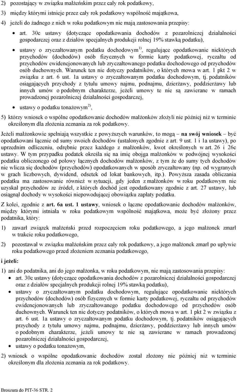 30c ustawy (dotyczące opodatkowania dochodów z pozarolniczej działalności gospodarczej oraz z działów specjalnych produkcji rolnej 19% stawką podatku), ustawy o zryczałtowanym podatku dochodowym 1),