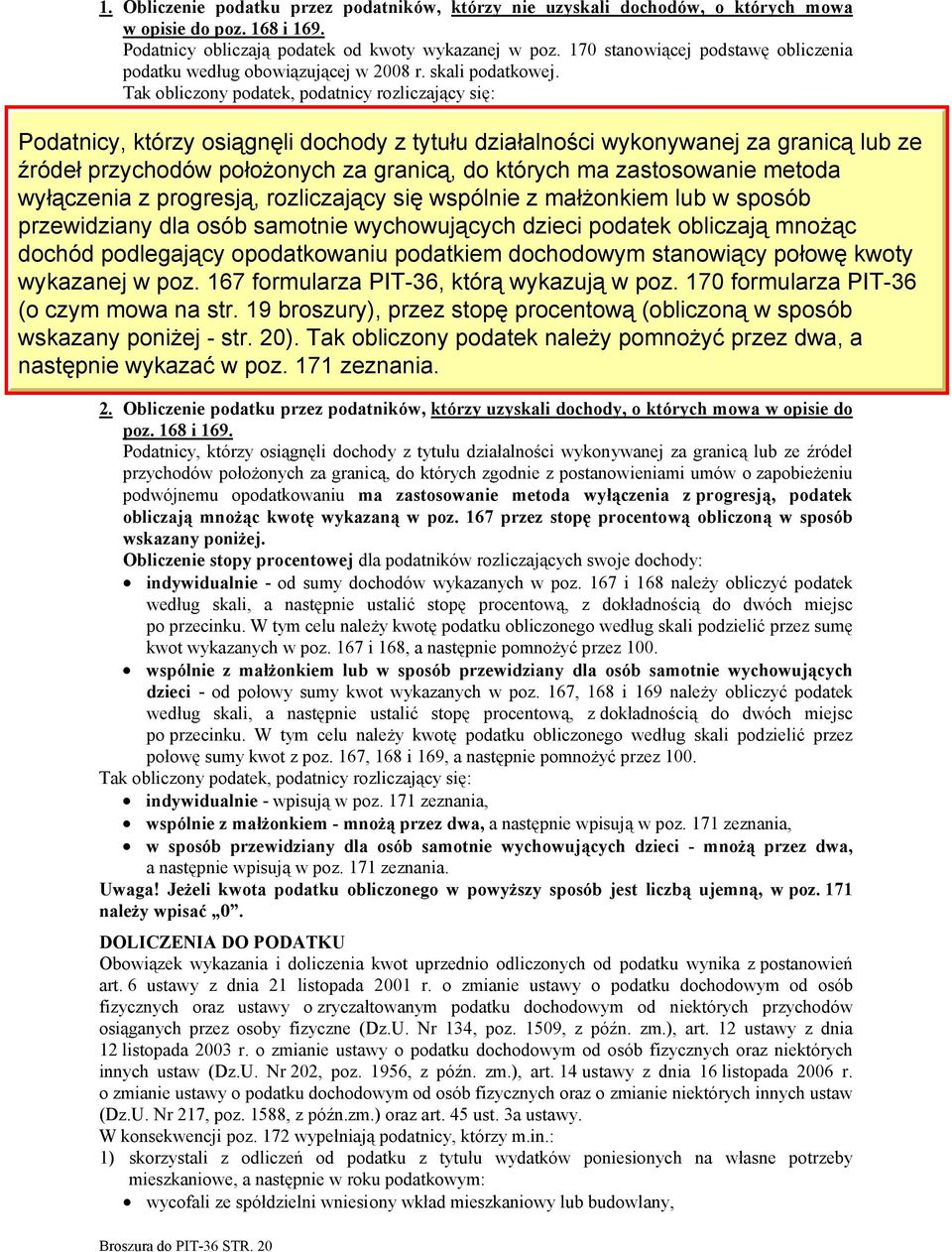 171 zeznania, wspólnie z małżonkiem (dotyczy osób, które w poz. 6 zaznaczyły kwadrat nr 2 albo 3) - mnożą przez dwa, a następnie wpisują w poz.