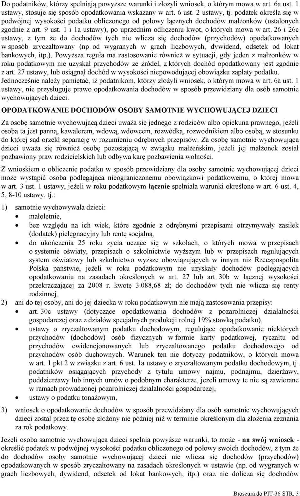 1 i 1a ustawy), po uprzednim odliczeniu kwot, o których mowa w art. 26 i 26c ustawy, z tym że do dochodów tych nie wlicza się dochodów (przychodów) opodatkowanych w sposób zryczałtowany (np.