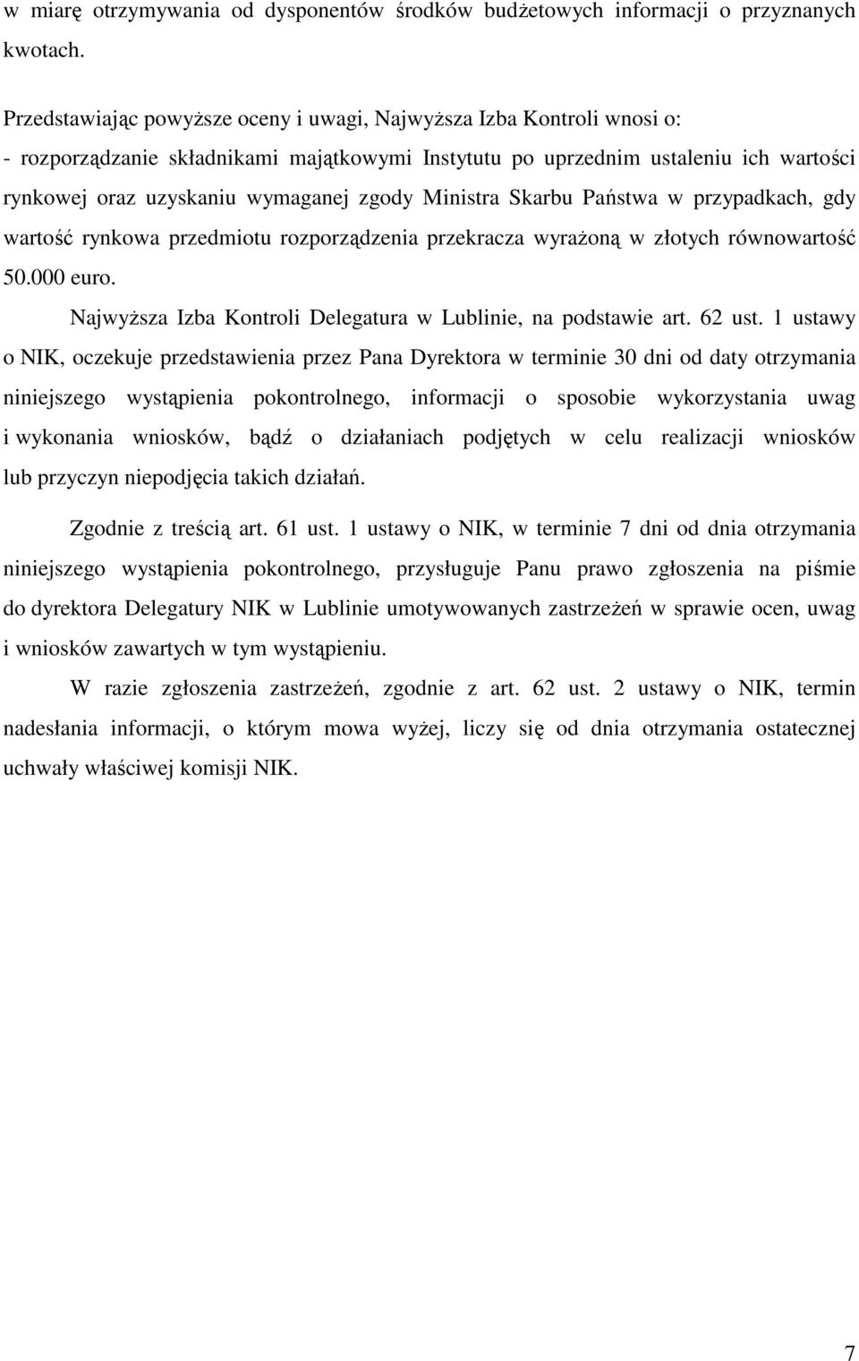 Ministra Skarbu Państwa w przypadkach, gdy wartość rynkowa przedmiotu rozporządzenia przekracza wyrażoną w złotych równowartość 50.000 euro.